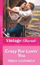 Couverture du livre « Crazy For Lovin' You (Mills & Boon Vintage Cherish) » de Teresa Southwick aux éditions Mills & Boon Series