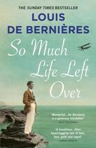 Couverture du livre « SO MUCH LIFE LEFT OVER » de Louis De Bernieres aux éditions Random House Uk
