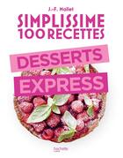 Couverture du livre « Simplissime : 100 recettes ; desserts express » de Jean-Francois Mallet aux éditions Hachette Pratique