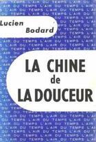 Couverture du livre « La chine de la douceur » de Lucien Bodard aux éditions Gallimard