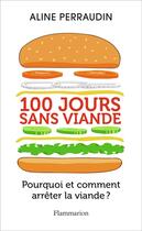 Couverture du livre « 100 jours sans viande : pourquoi et comment arrêter la viande ? » de Aline Perraudin aux éditions Flammarion