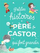 Couverture du livre « Petites histoires du Père Castor qui font grandir » de  aux éditions Pere Castor