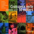 Couverture du livre « Croissance verte : zoom sur 50 métiers » de Ministere De L'Ecologie aux éditions Documentation Francaise