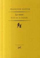Couverture du livre « La mort ; essai sur la finitude » de Francoise Dastur aux éditions Puf