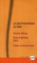 Couverture du livre « Psychosomatique du bébé » de Rosine Debray et Rose-Angelique Belot aux éditions Puf