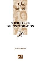 Couverture du livre « Sociologie de l'integration » de Mohand Khellil aux éditions Que Sais-je ?