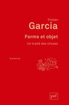 Couverture du livre « Forme et objet ; un traité des choses » de Tristan Garcia aux éditions Puf