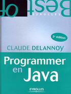 Couverture du livre « Programmer en Java (3e édition) » de Delannoy C aux éditions Eyrolles