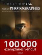 Couverture du livre « Photoshop CS6 pour les photographes ; manuel de formation pour les professionnels de l'image » de Martin Evening aux éditions Eyrolles