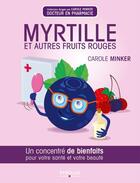 Couverture du livre « Myrtille et autres fruits rouges ; un concentré de bienfaits pour votre santé et votre beauté » de Carole Minker aux éditions Eyrolles