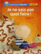 Couverture du livre « Le petit monde d'Oscar ; je ne sais pas quoi faire ! » de Jo Hoestlandt et Barroux aux éditions Hatier