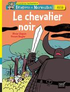 Couverture du livre « Dragons et merveilles ; le chevalier noir » de Olivier Chapuis et Vincent Bergier aux éditions Hatier