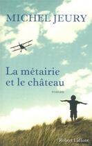 Couverture du livre « La métairie et le château » de Michel Jeury aux éditions Robert Laffont