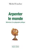 Couverture du livre « Arpenter le monde » de Michel Foucher aux éditions Robert Laffont