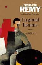 Couverture du livre « Un grand homme » de Piere-Jean Remy aux éditions Albin Michel