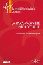 Couverture du livre « La para-propriété intellectuelle » de Jean-Michel Bruguiere aux éditions Dalloz