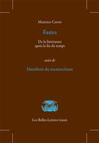 Couverture du livre « Fastes ; manifeste du maxencéisme » de Maxence Caron aux éditions Belles Lettres