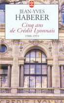 Couverture du livre « Cinq ans de credit lyonnais 1988 - 1993 » de Haberer-J.Y aux éditions Le Livre De Poche