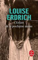 Couverture du livre « L'enfant de la prochaine aurore » de Louise Erdrich aux éditions Le Livre De Poche