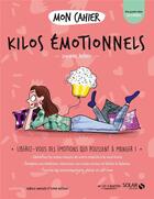 Couverture du livre « Mon cahier : kilos émotionnels » de Isabelle Maroger et Sophie Ruffieux et Johanne Averdy aux éditions Solar