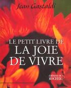 Couverture du livre « Le petit livre de la joie de vivre » de Jean Gastaldi aux éditions Rocher