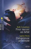 Couverture du livre « Pour sauver un bébé ; dangereuse proximité » de Beth Cornelison et Justine Davis aux éditions Harlequin