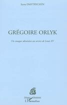 Couverture du livre « Gregoire orlyk - un cosaque ukrainien au service de louis xv » de Iryna Dmytrychyn aux éditions Editions L'harmattan