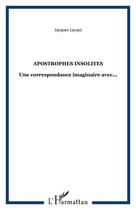 Couverture du livre « Apostrophes insolites ; une correspondance imaginaire avec... » de Jacques Layani aux éditions Editions L'harmattan