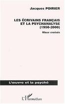 Couverture du livre « Les écrivains français et la psychanalyse (1950-2000) ; maux croisés » de Jacques Poirier aux éditions Editions L'harmattan