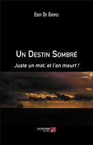 Couverture du livre « Un destin sombré ; juste un mot, et l'on meurt ! » de Eddy De Gripol aux éditions Editions Du Net