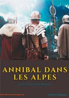 Couverture du livre « Annibal dans les Alpes : une étape majeure de la marche vers l'Italie de l'armée d'hannibal Barca » de Chappuis Charles aux éditions Books On Demand