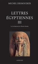 Couverture du livre « Lettres égyptiennes t.3 ; la littérature du Moyen Empire » de Michel Dessoudeix aux éditions Actes Sud