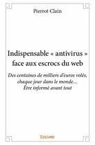 Couverture du livre « Indispensable antivirus face aux escrocs du web » de Pierrot Clain aux éditions Edilivre