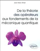 Couverture du livre « De la theorie des operateurs aux fondements de la mecanique quantique » de Jean-Marc Rinkel aux éditions Ellipses