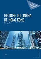 Couverture du livre « Histoire du cinéma de Hong Kong » de Jegodtka Yann aux éditions Publibook