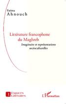 Couverture du livre « Littérature francophone du maghreb ; imaginaire et représentations socioculturelles » de Fatima Ahnouch aux éditions L'harmattan