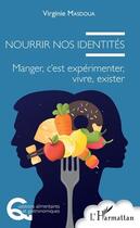 Couverture du livre « Nourrir nos identités ; manger, c'est expérimenter, vivre, exister » de Virginie Masdoua aux éditions L'harmattan