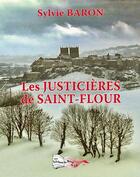 Couverture du livre « Les justicières de Saint-Flour » de Sylvie Baron aux éditions Bord Du Lot