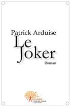 Couverture du livre « Le joker » de Patrick Arduise aux éditions Edilivre-aparis