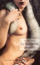 Couverture du livre « La bourgeoise pervertie » de Andre Ibels aux éditions La Musardine