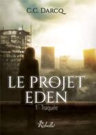 Couverture du livre « Le projet eden - 1 - traquee » de Darcq C.C. aux éditions Rebelle