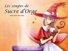 Couverture du livre « Les soupes de Sucre d'Orge » de Sylvie Lavoie et Ikuko Ikeda aux éditions Mk67