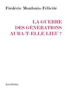 Couverture du livre « La guerre des générations aura-t-elle lieu ? » de Frederic Monlouis-Felicite aux éditions Manitoba