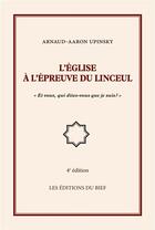 Couverture du livre « L'eglise a l'epreuve du linceul - et vous qui dites-vous que je suis ? » de Arnaud Aaron Upinsky aux éditions Editions Du Bief