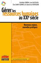 Couverture du livre « Gérer les ressources humaines au XXIe siècle : Nouveaux enjeux, nouvelles pratiques » de Lise Gastaldi et Clotilde Coron et Eve Saint-Germes et Severine Ventolini aux éditions Ems