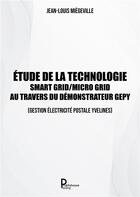 Couverture du livre « Etude de la technologie Smart Grid/Micro Grid au travers du Démonstrateur GEPY (Gestion Electrique Postale Yvelines) » de Jean-Louis Miegeville aux éditions Publishroom Factory