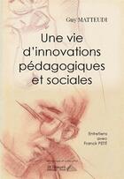 Couverture du livre « Une vie d'innovations pedagogiques et sociales - entretiens avec franck petit » de Matteudi Guy aux éditions Saint Honore Editions