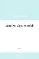 Couverture du livre « Marcher dans le soleil » de Maillet Marcel aux éditions Edilivre