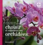 Couverture du livre « Choisir et entrenir ses orchidées » de Andrew Mikolajski et Deirdre Rooney aux éditions Marabout