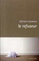 Couverture du livre « Le refuseur » de Michel Lauwers aux éditions Luc Pire